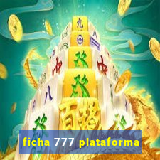 ficha 777 plataforma